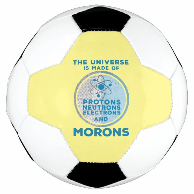 The Universe is made of morons Soccer Ball (Front)
