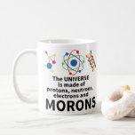 The Universe Is Made Of Protons Neutrons Electrons Coffee Mug at Zazzle