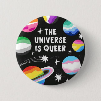 " THE UNIVERSE IS QUEER " Badge Button