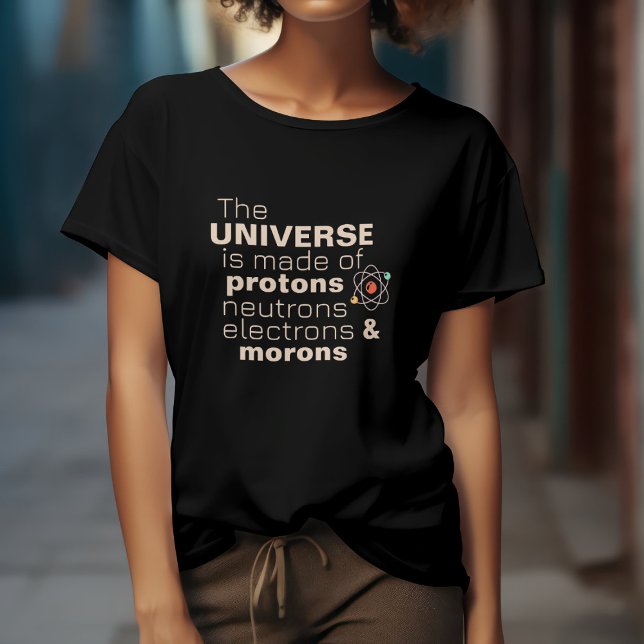 The Universe Protons, Neutrons, Electrons & Morons T-Shirt (Creator Uploaded)