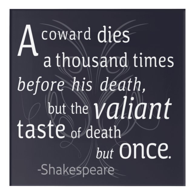 The Valiant die but once Shakespeare Acrylic Print (Front)