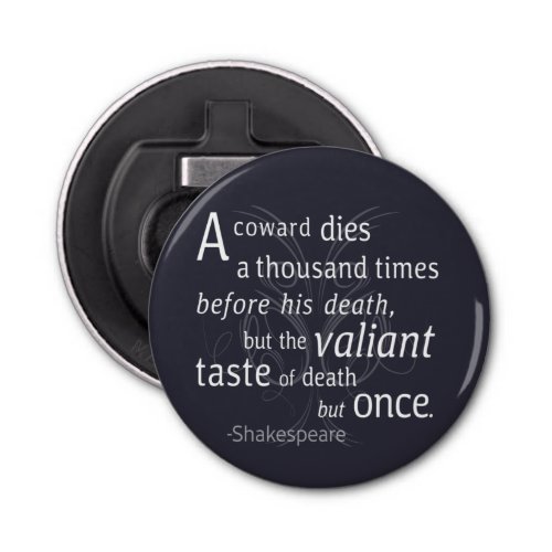 The Valiant die but once Shakespeare Bottle Opener