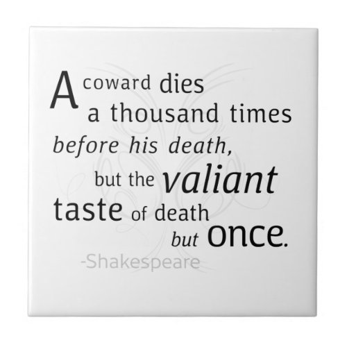The Valiant die but once Shakespeare  Ceramic Tile