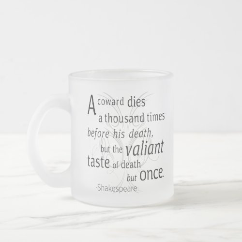 The Valiant die but once Shakespeare Frosted Glass Coffee Mug