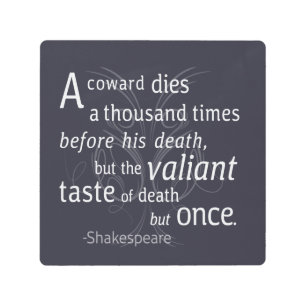 The Valiant die but once Shakespeare Metal Print