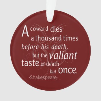 The Valiant Die But Once Shakespeare Ornament by CandiCreations at Zazzle