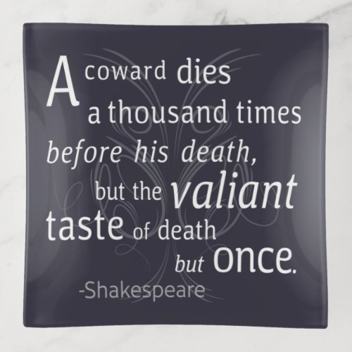 The Valiant die but once Shakespeare Trinket Tray