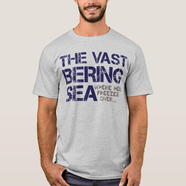 THE VAST BERING SEA... T-Shirt (Front)