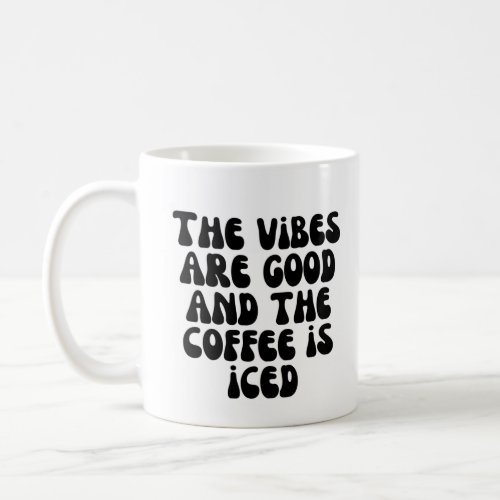 The vibes are good and the coffee is iced coffee mug