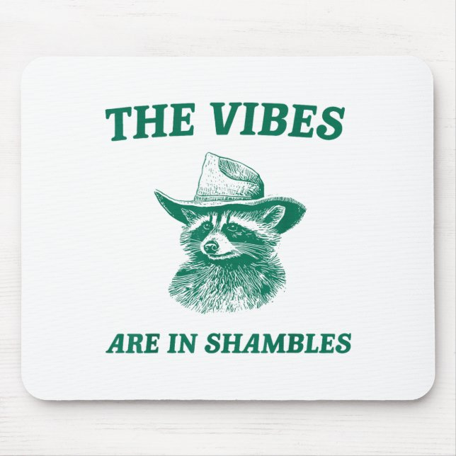The Vibes Are In Shambles Sarcastic Funny Raccoon  Mouse Pad (Front)