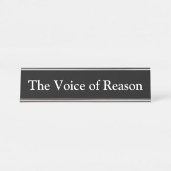The Voice Of Reason  Desk Name Plate by AsTimeGoesBy at Zazzle