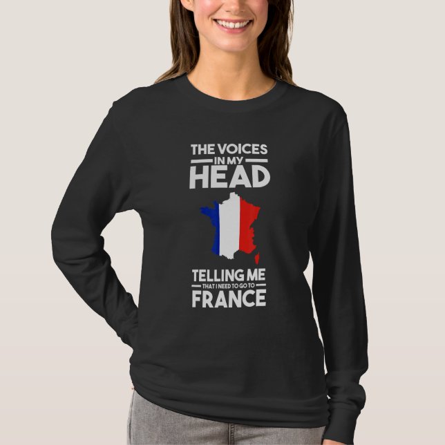 the voices in head telling me France French France T-Shirt (Front)