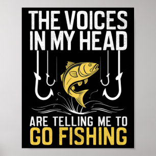 The Voices In My Head Are Telling Me To Go Fishing Poster