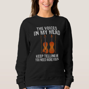 The Voices in my Head keep Telling me you need mor Sweatshirt