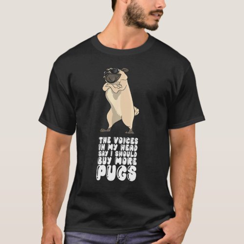 The Voices In My Head Say I Should Buy More Pugs T-Shirt