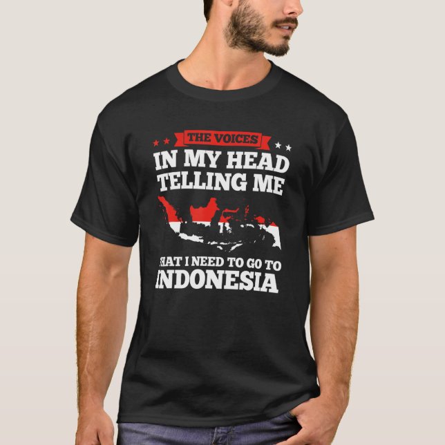 the voices in my head telling I need Indonesia Ind T-Shirt (Front)