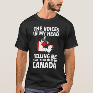 the voices in my head telling me Canada Canadian r T-Shirt