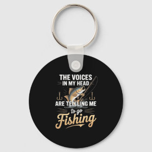 The Voices In My Head Telling Me To Go Fishing Keychain