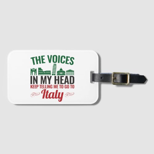 The Voices In My Head Telling Me to Go to Italy Luggage Tag
