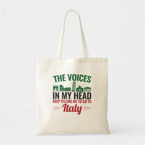 The Voices In My Head Telling Me to Go to Italy Tote Bag