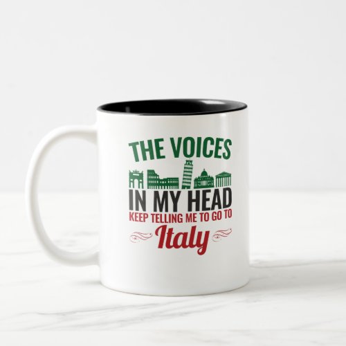 The Voices In My Head Telling Me to Go to Italy Two_Tone Coffee Mug