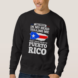 The voices in my head telling Puerto rico Puerto r Sweatshirt