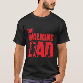 The Walking Dad Funny Dad Pun Joke T-shirt by CrazyFunnyStuff at Zazzle