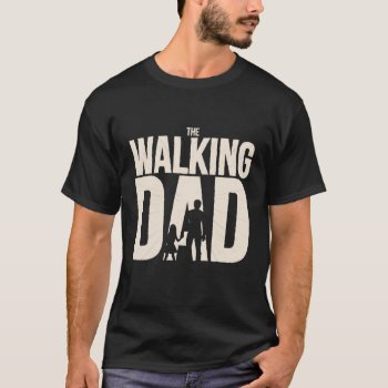 The Walking Dad Funny Parody T-shirt by DP_Holidays at Zazzle