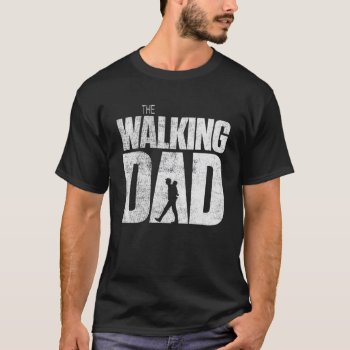 The Walking Dad T-shirt by Conceptitude at Zazzle