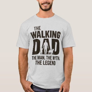 The Walking Dad – The Man, The Myth, The Legend T-Shirt