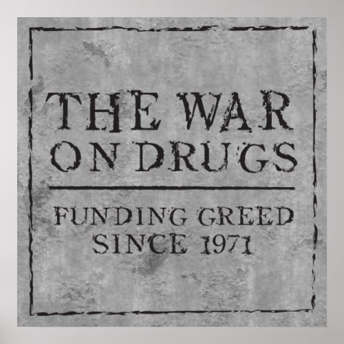 The War On Drugs Funding Greed Since 1971 Poster