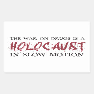 The War on Drugs is a Holocaust in Slow Motion Rectangular Sticker