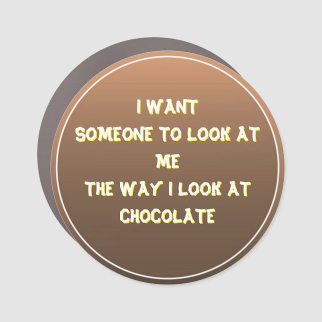 “The Way I Look at Chocolate” Car Magnet (Front)