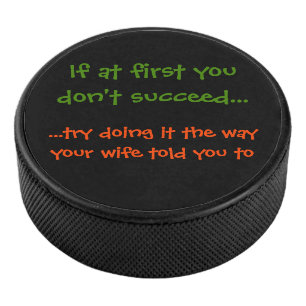The Way Wife / Coach Told You To Funny Hockey Puck