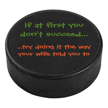The Way Wife / Coach Told You To Funny Hockey Puck by iSmiledYou at Zazzle