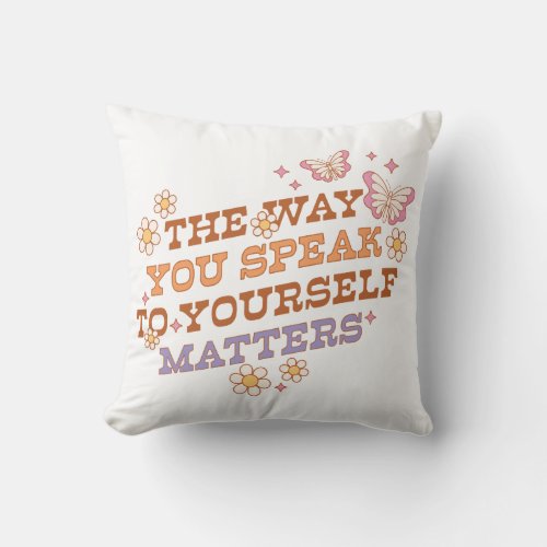 The Way You Speak To Yourself Matters Throw Pillow