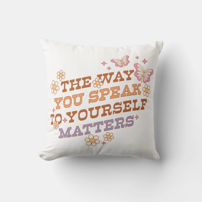 The Way You Speak To Yourself Matters Throw Pillow (Front)
