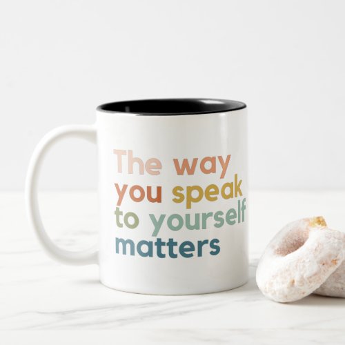 the Way You Speak to Yourself Matters  Two_Tone Co Two_Tone Coffee Mug