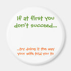 The Way Your Wife Told You To Funny Fridge Magnet