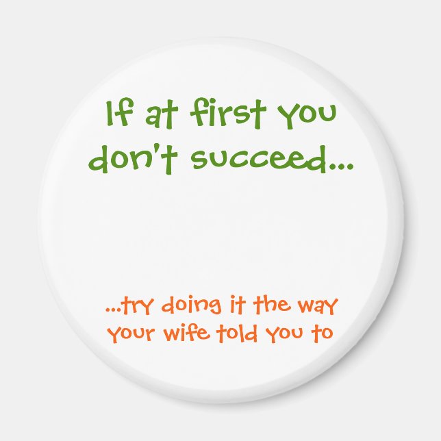 The Way Your Wife Told You To Funny Fridge Magnet (Front)