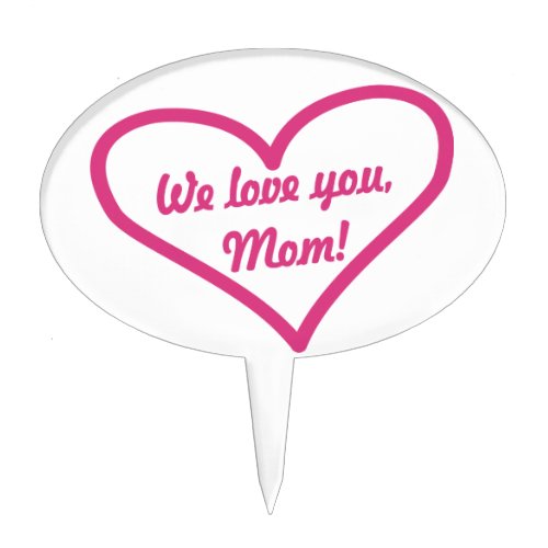 The We_Love_You_Mom Cake Topper