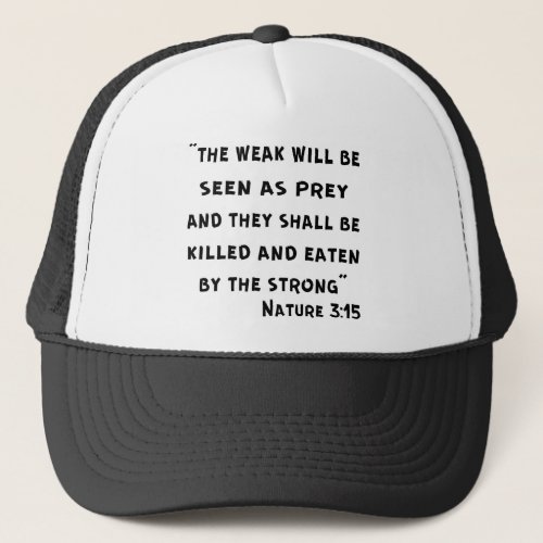 The Weak Shall Be Seen As Prey And They Shall Be Trucker Hat