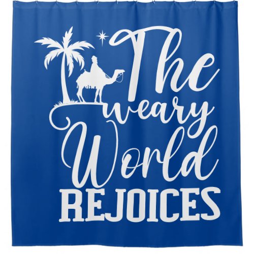 The Weary World Rejoices  Shower Curtain