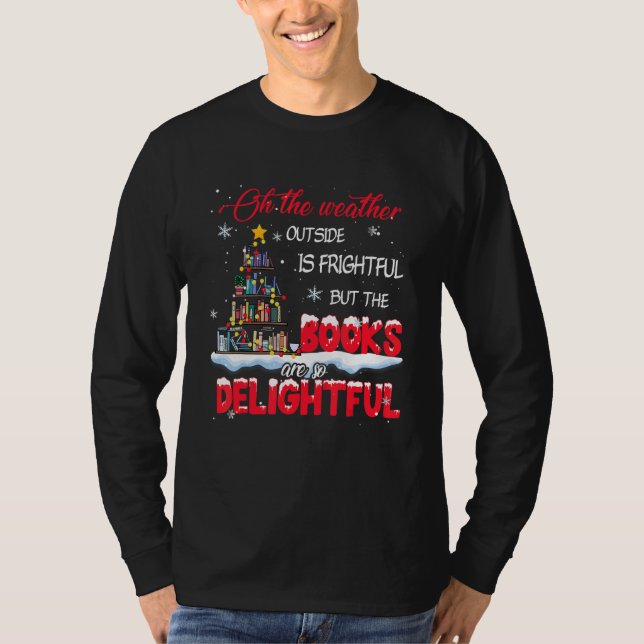 The Weather Is Frightful The Books Are So Delightf T-Shirt (Front)