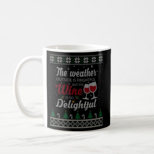 The Weather Outside Is Frightful But The Wine Is D Coffee Mug