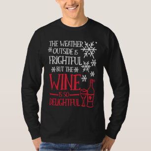 The Weather Outside Is Frightful But The Wine So D T-Shirt