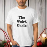 The Weird Uncle, Family Humor Shirt at Zazzle