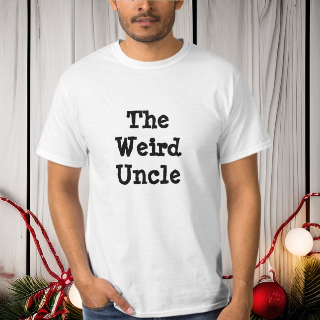 The Weird Uncle, Family Humor Shirt (Creator Uploaded)