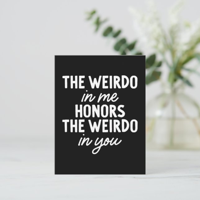 The Weirdo in Me Honors the Weirdo in You Postcard (Standing Front)