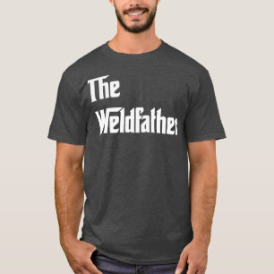 The Weldfather Proud Welder T Shirts For Welder Gi